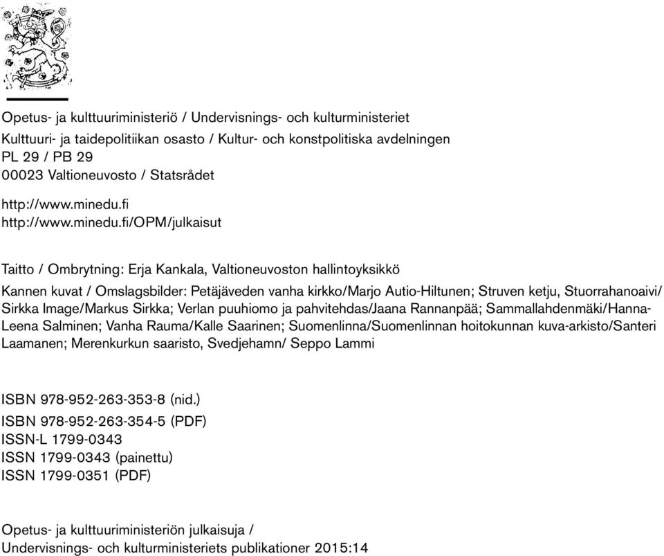 fi fi/opm/julkaisut Taitto / Ombrytning: Erja Kankala, Valtioneuvoston hallintoyksikkö Kannen kuvat / Omslagsbilder: Petäjäveden vanha kirkko/marjo Autio-Hiltunen; Struven ketju, Stuorrahanoaivi/