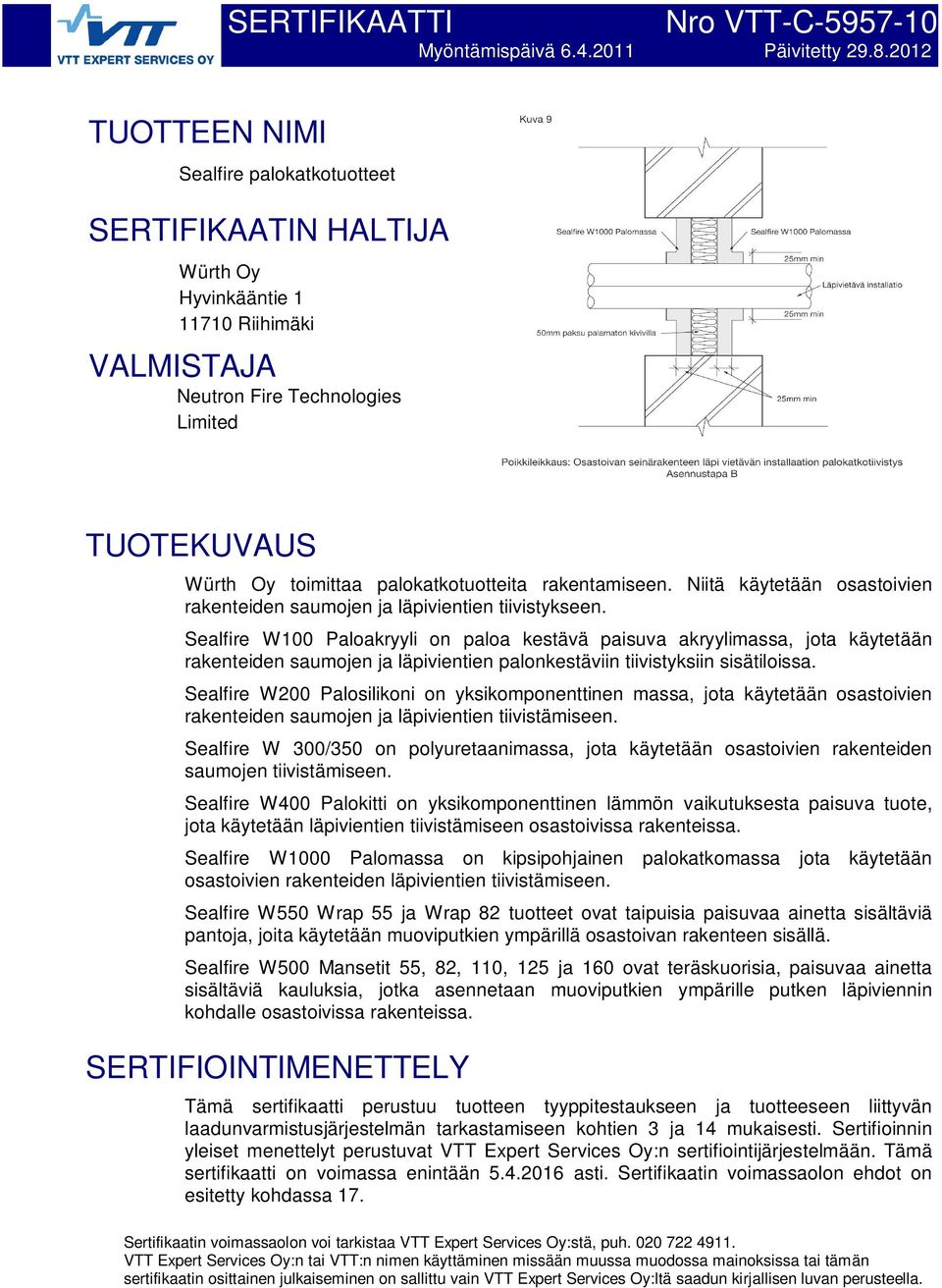 palokatkotuotteita rakentamiseen. Niitä käytetään osastoivien rakenteiden saumojen ja läpivientien tiivistykseen.