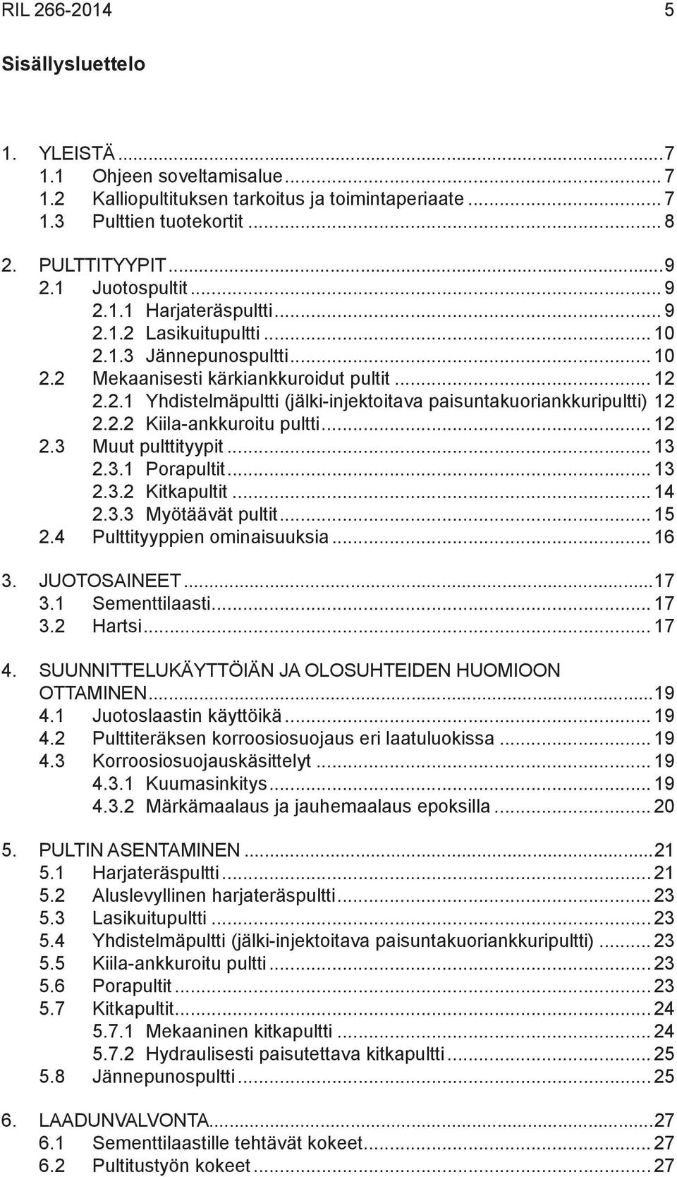 12 2.2.2 Kiila-ankkuroitu pultti... 12 2.3 Muut pulttityypit... 13 2.3.1 Porapultit... 13 2.3.2 Kitkapultit... 14 2.3.3 Myötäävät pultit... 15 2.4 Pulttityyppien ominaisuuksia... 16 3. Juotosaineet.