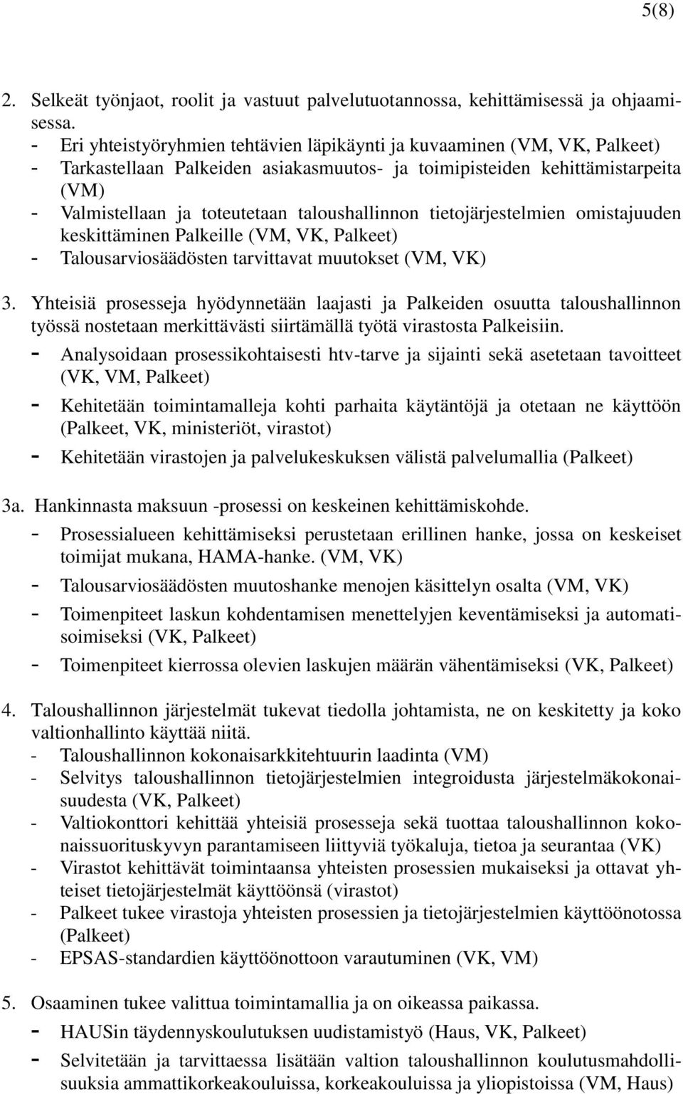 taloushallinnon tietojärjestelmien omistajuuden keskittäminen Palkeille (VM, VK, Palkeet) - Talousarviosäädösten tarvittavat muutokset (VM, VK) 3.