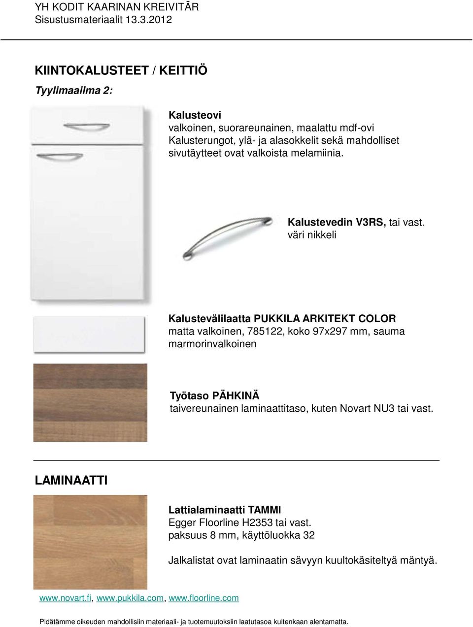 väri nikkeli Kalustevälilaatta PUKKILA ARKITEKT COLOR matta valkoinen, 785122, koko 97x297 mm, sauma marmorinvalkoinen Työtaso PÄHKINÄ taivereunainen