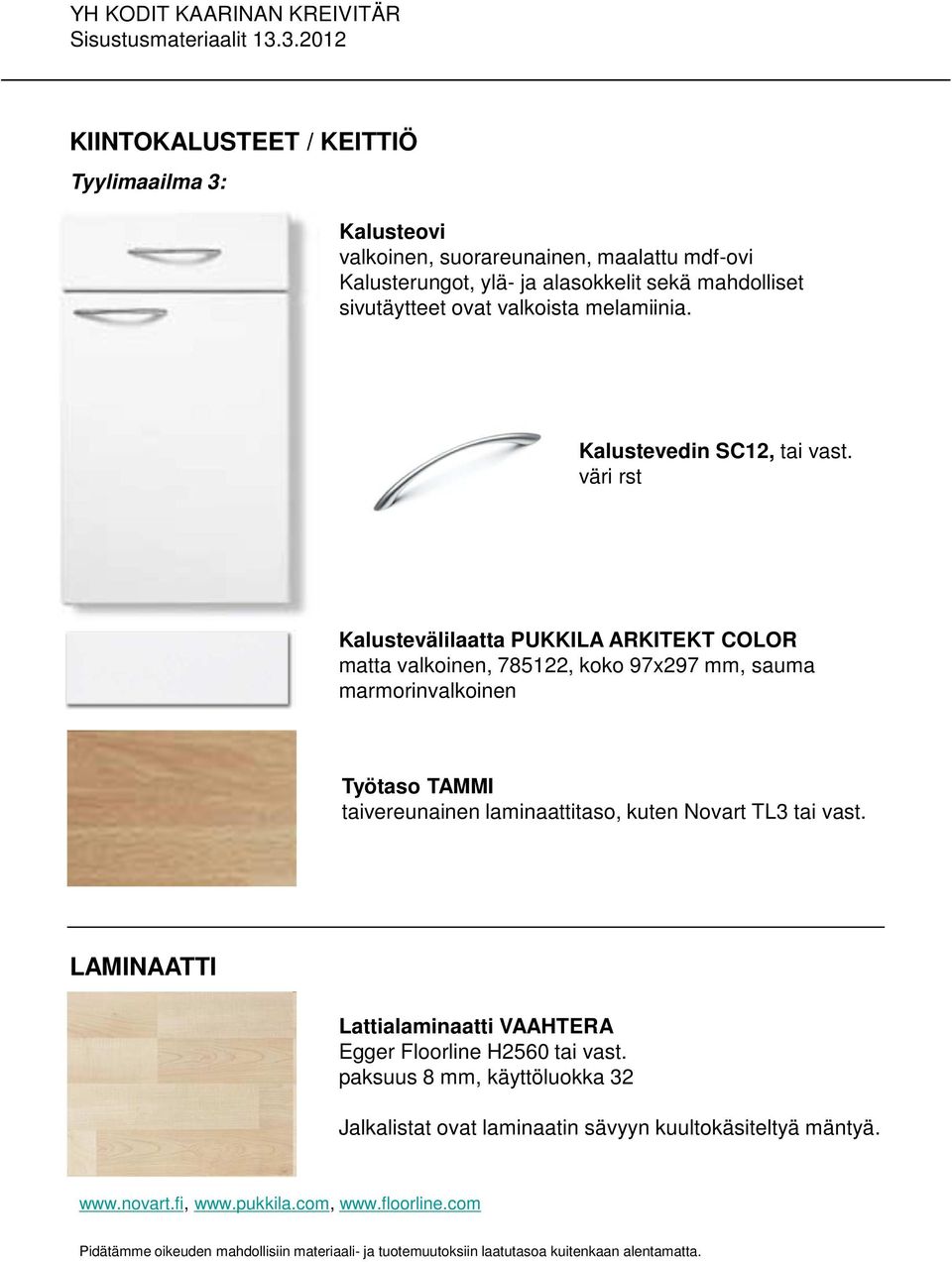 väri rst Kalustevälilaatta PUKKILA ARKITEKT COLOR matta valkoinen, 785122, koko 97x297 mm, sauma marmorinvalkoinen Työtaso TAMMI taivereunainen