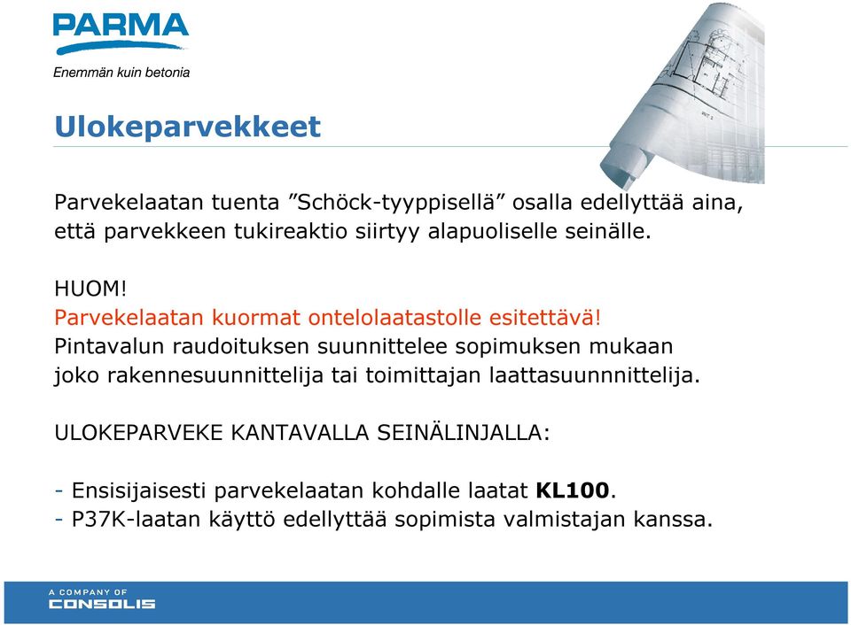 Pintavalun raudoituksen suunnittelee sopimuksen mukaan joko rakennesuunnittelija tai toimittajan laattasuunnnittelija.