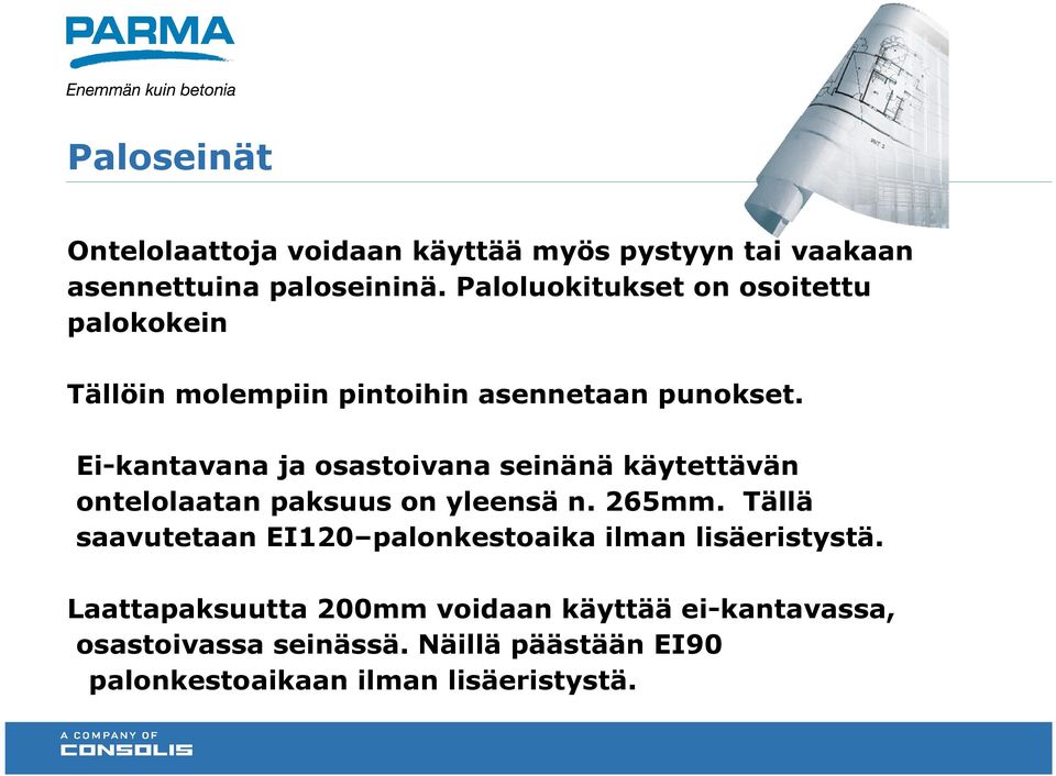Ei-kantavana ja osastoivana seinänä käytettävän ontelolaatan paksuus on yleensä n. 265mm.