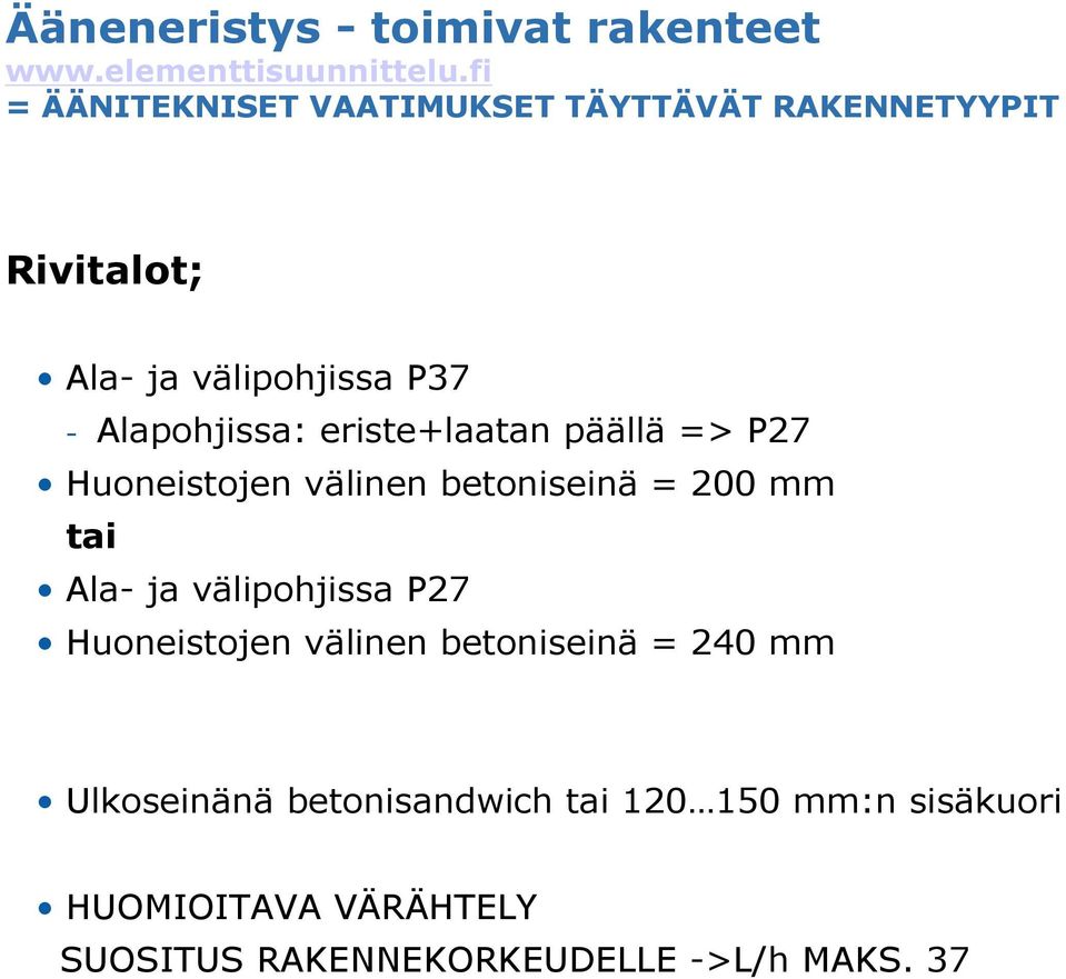 eriste+laatan päällä => P27 Huoneistojen välinen betoniseinä = 200 mm tai Ala- ja välipohjissa P27