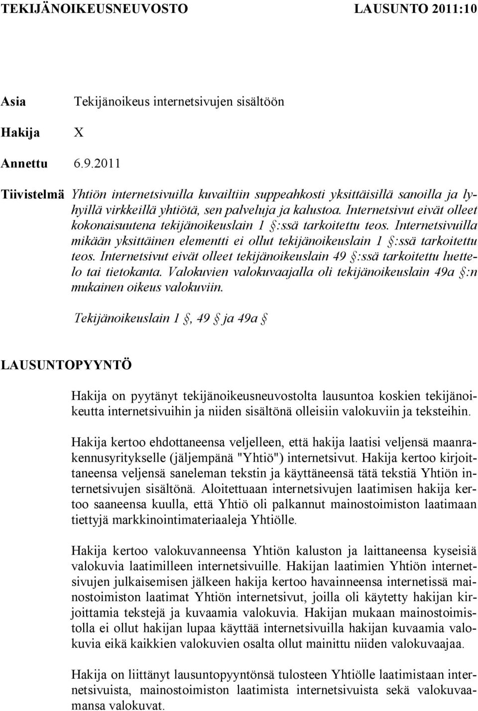 Internetsivut eivät olleet kokonaisuutena tekijänoikeuslain 1 :ssä tarkoitettu teos. Internetsivuilla mikään yksittäinen elementti ei ollut tekijänoikeuslain 1 :ssä tarkoitettu teos.