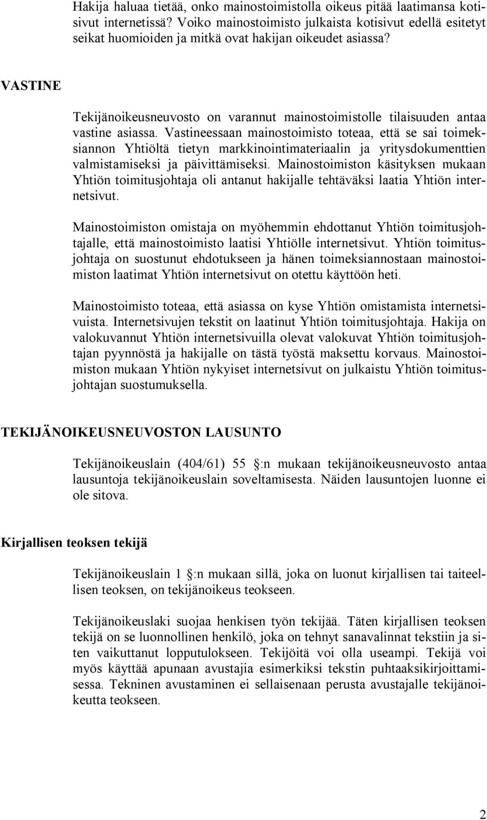 VASTINE Tekijänoikeusneuvosto on varannut mainostoimistolle tilaisuuden antaa vastine asiassa.