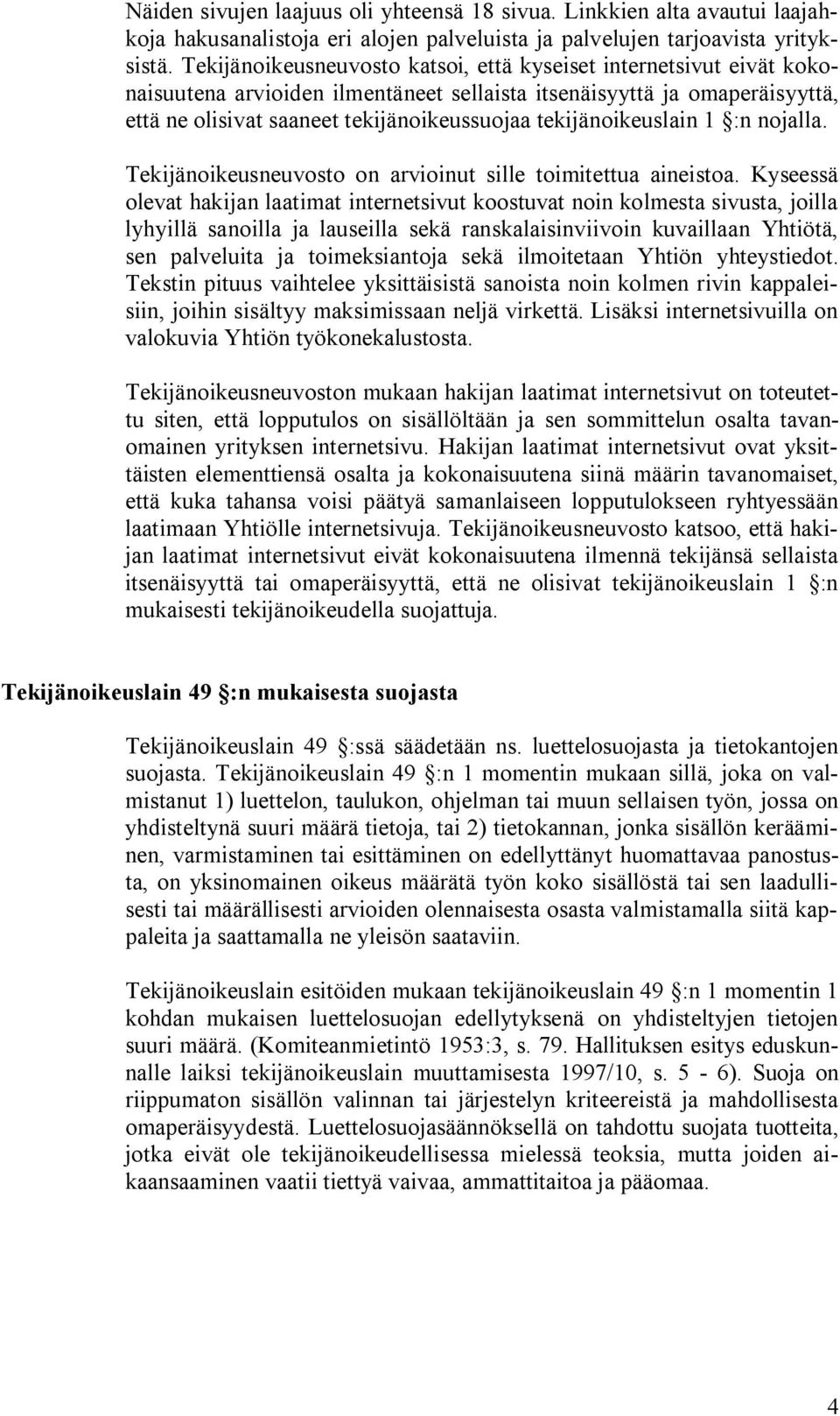 tekijänoikeuslain 1 :n nojalla. Tekijänoikeusneuvosto on arvioinut sille toimitettua aineistoa.
