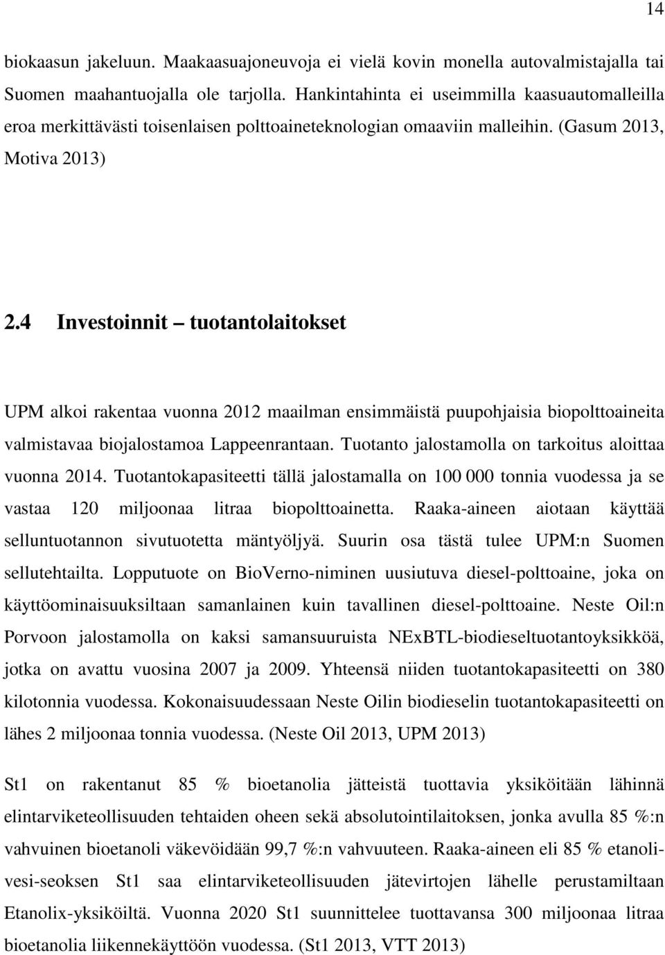 4 Investoinnit tuotantolaitokset UPM alkoi rakentaa vuonna 2012 maailman ensimmäistä puupohjaisia biopolttoaineita valmistavaa biojalostamoa Lappeenrantaan.