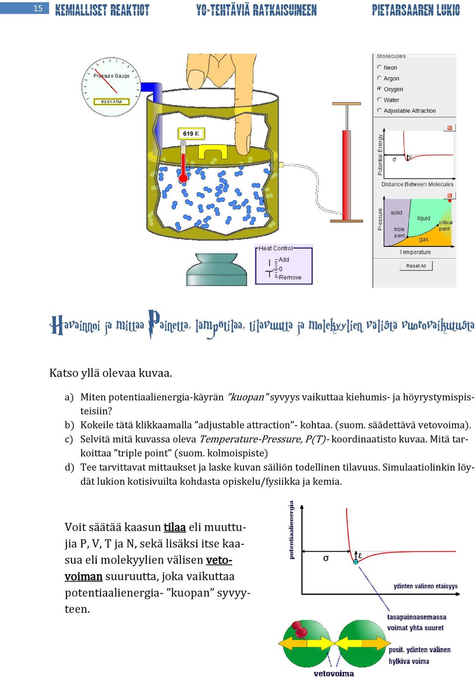 c) Selvitä mitä kuvassa oleva Temperature-Pressure, P(T)- koordinaatisto kuvaa. Mitä tarkoittaa triple point (suom.