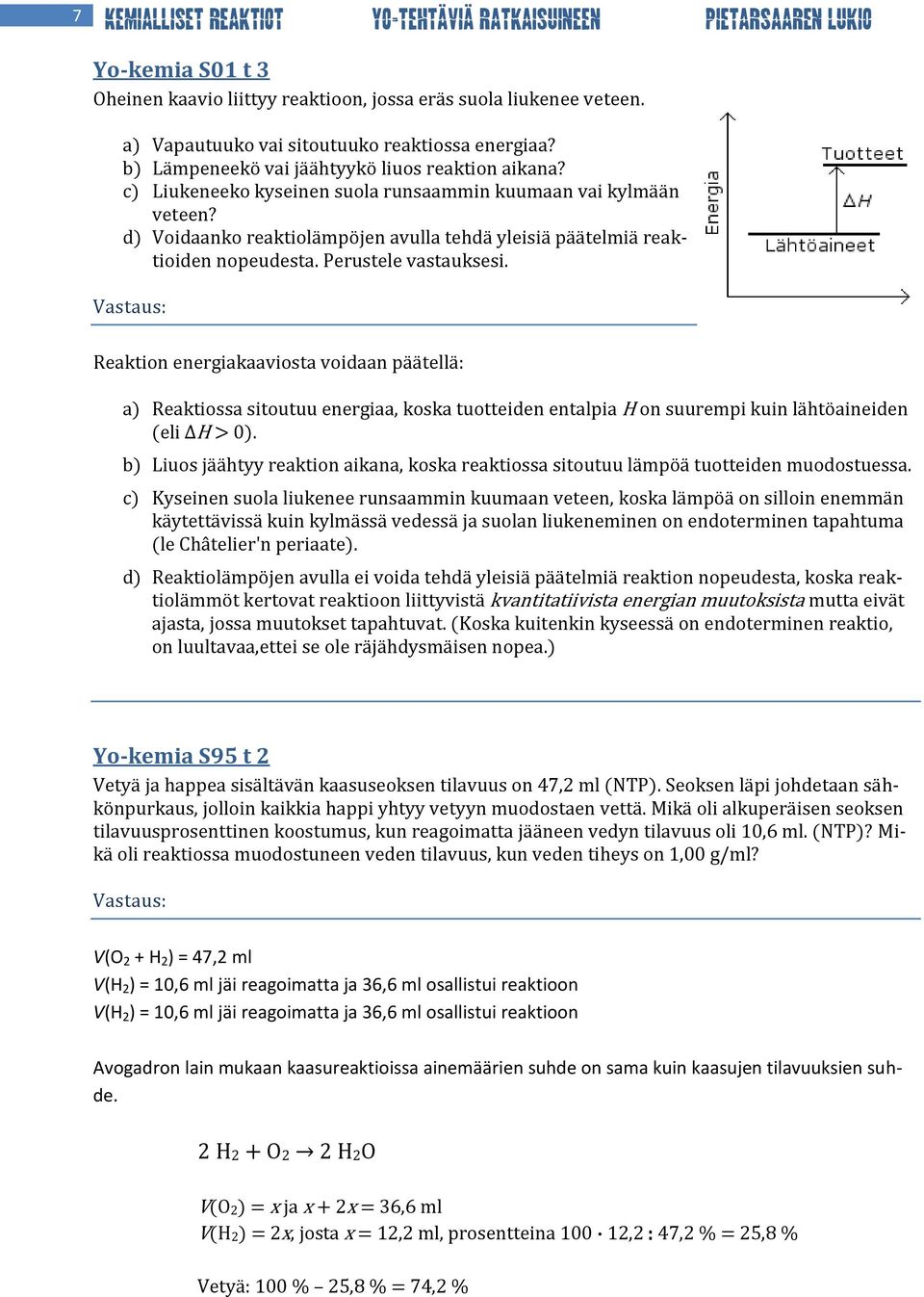 d) Voidaanko reaktiolämpöjen avulla tehdä yleisiä päätelmiä reaktioiden nopeudesta. Perustele vastauksesi.