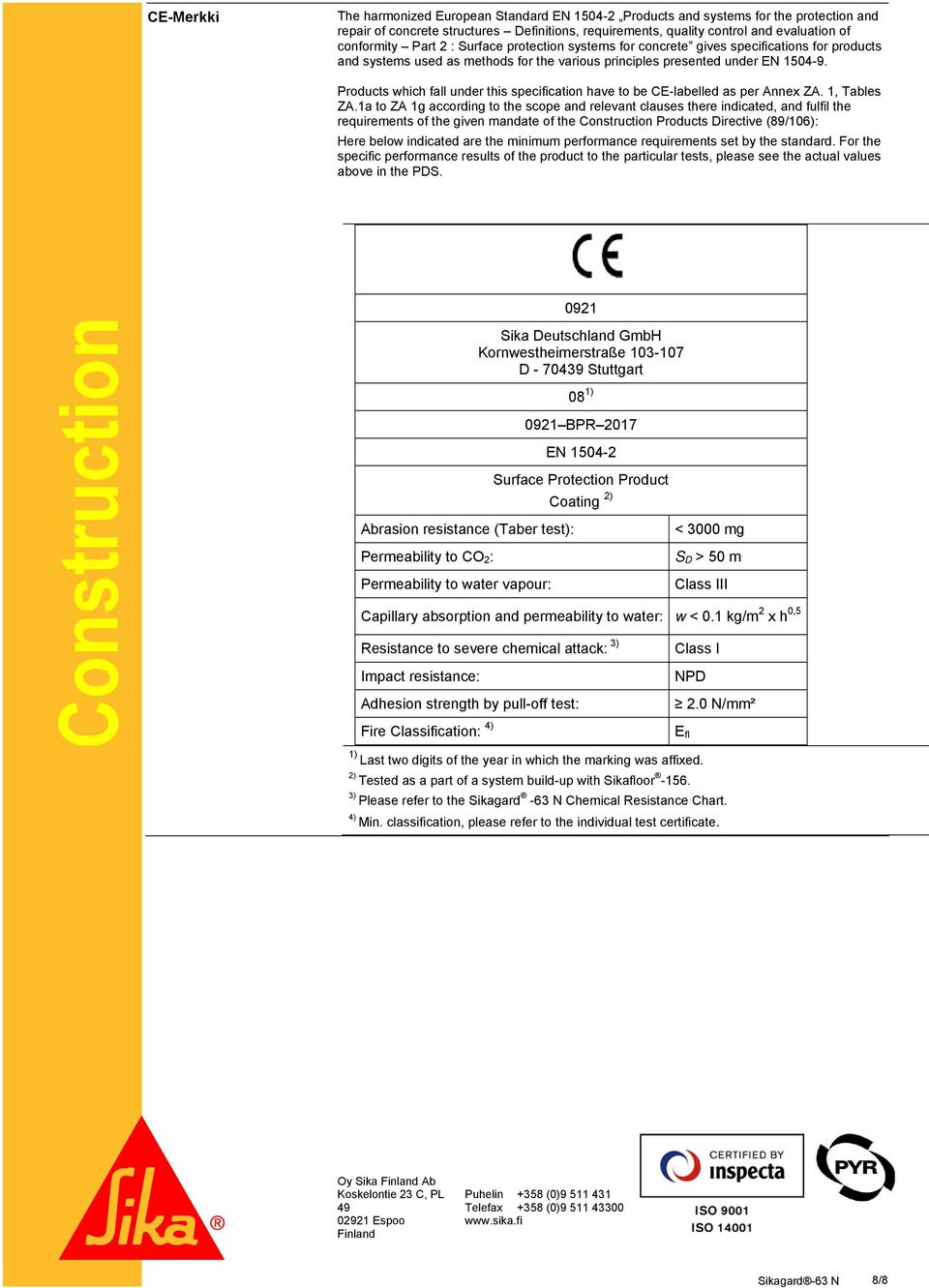 Products which fall under this specification have to be CE-labelled as per Annex ZA. 1, Tables ZA.