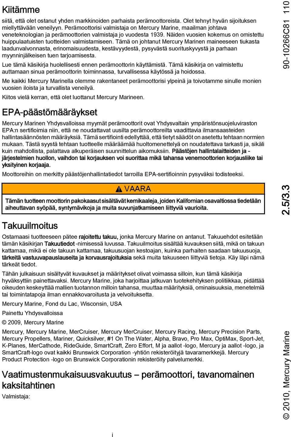 Näiden vuosien kokemus on omistettu huippulaatuisten tuotteiden valmistamiseen.