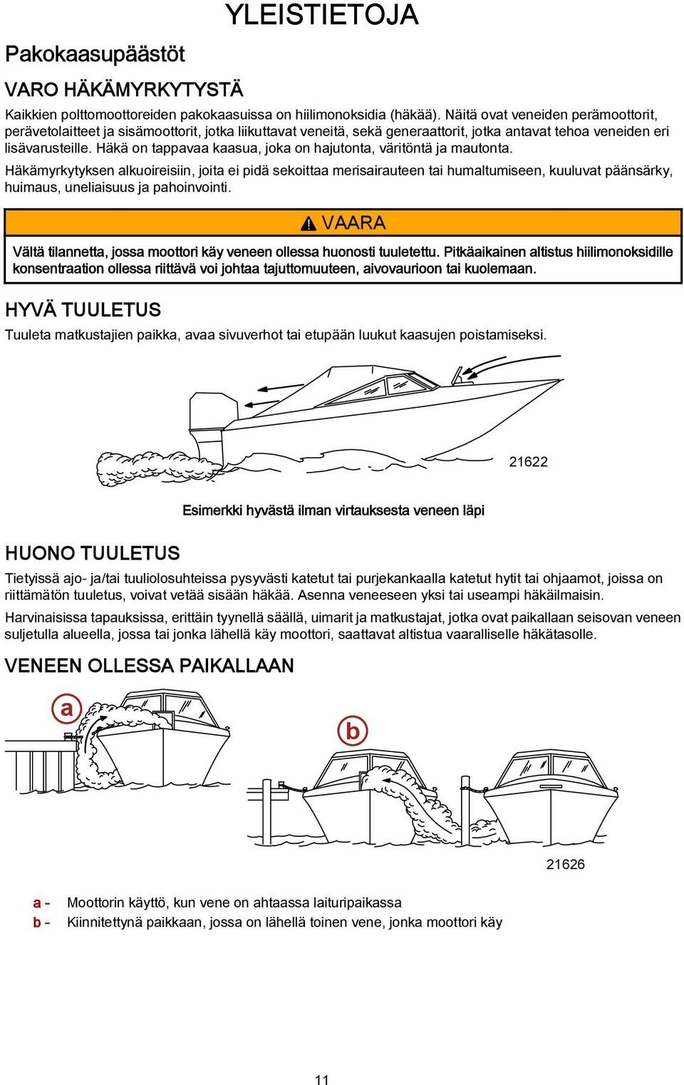 Häkä on tappavaa kaasua, joka on hajutonta, väritöntä ja mautonta.