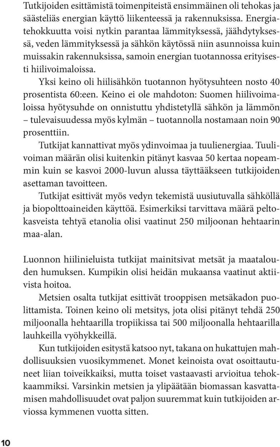 hiilivoimaloissa. Yksi keino oli hiilisähkön tuotannon hyötysuhteen nosto 40 prosentista 60:een.