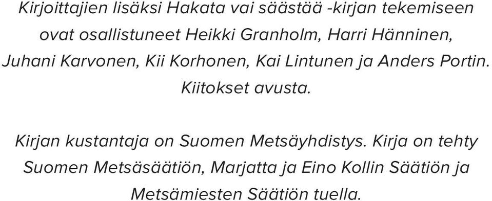 Anders Portin. Kiitokset avusta. Kirjan kustantaja on Suomen Metsäyhdistys.