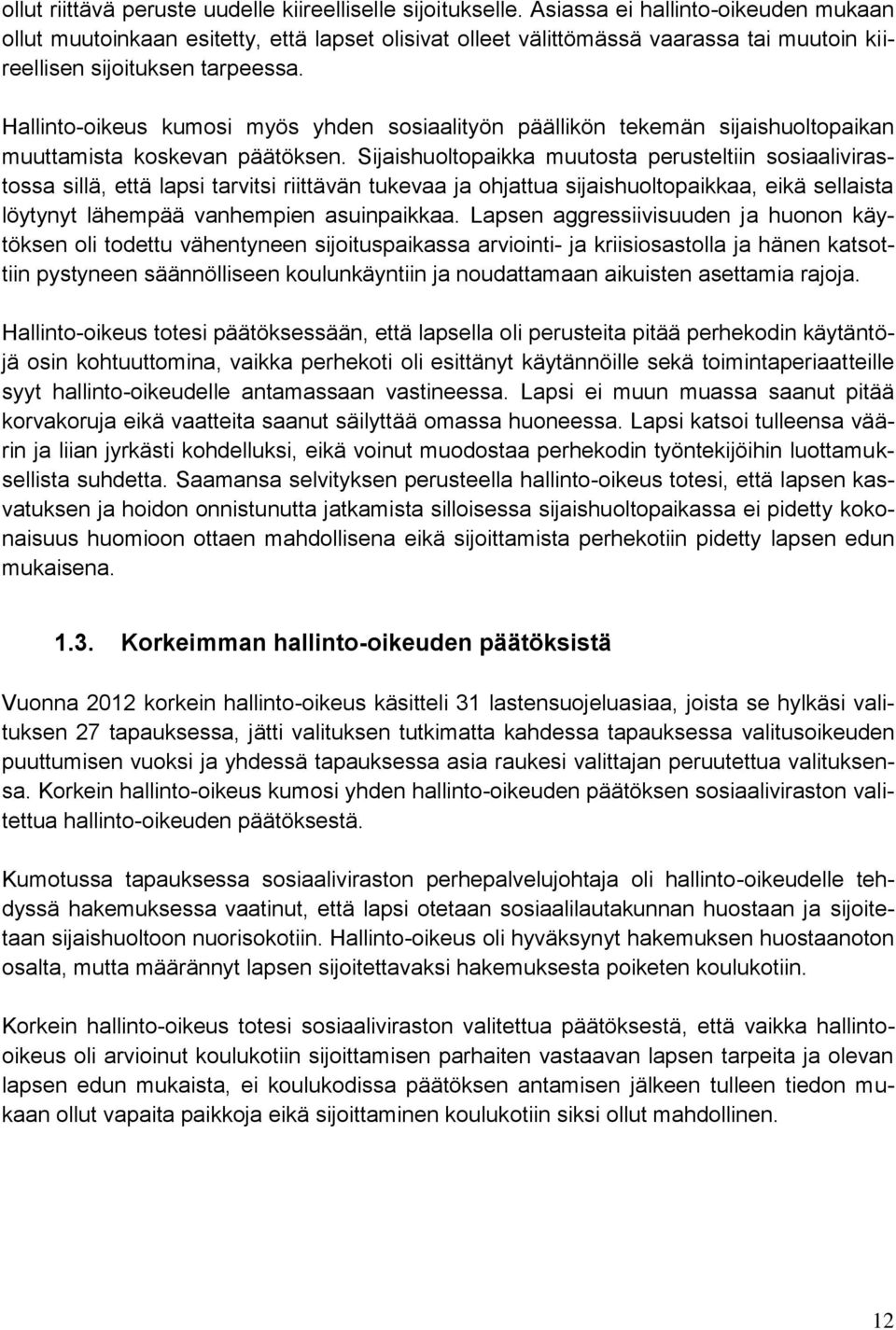 Hallinto-oikeus kumosi myös yhden sosiaalityön päällikön tekemän sijaishuoltopaikan muuttamista koskevan päätöksen.