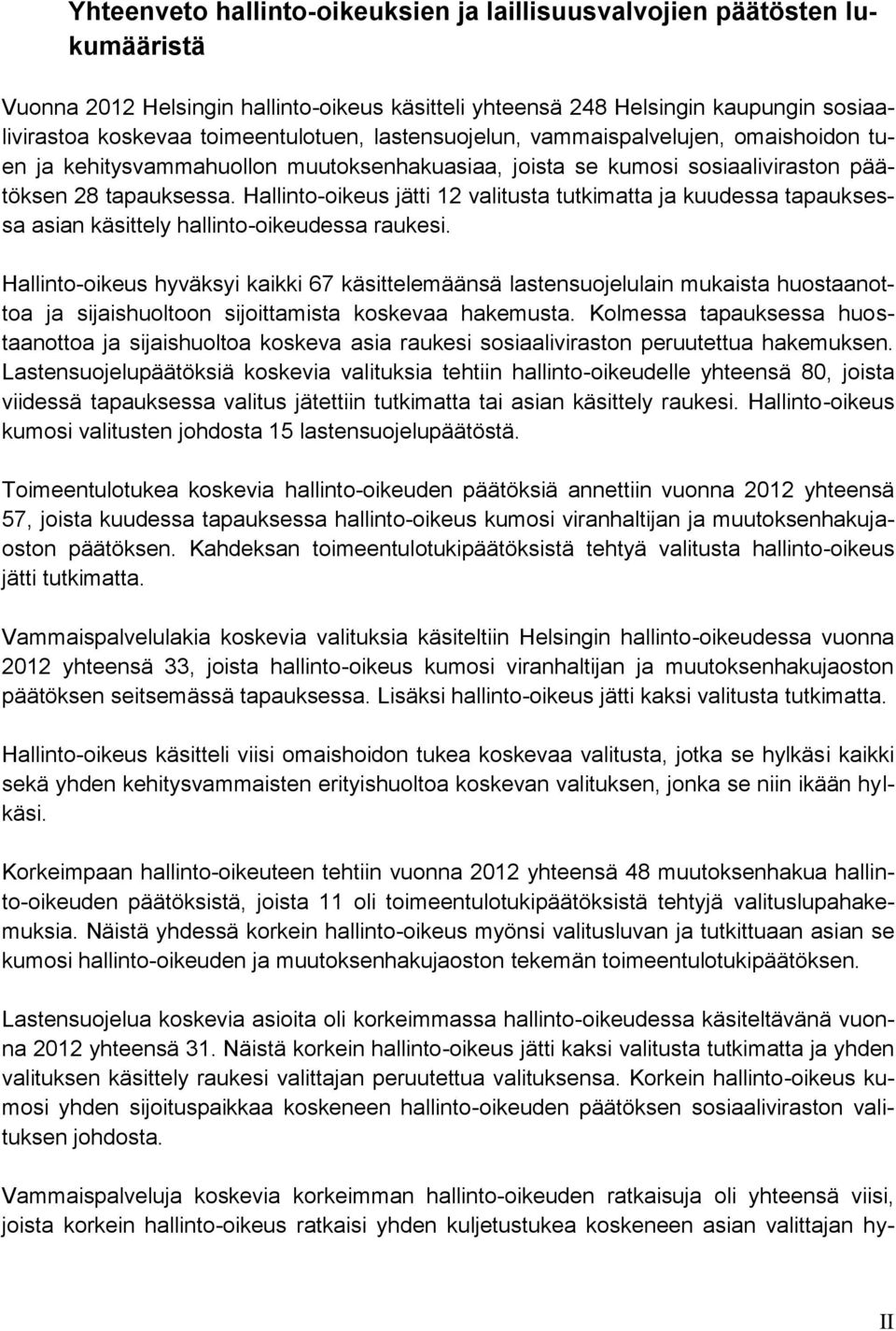Hallinto-oikeus jätti 12 valitusta tutkimatta ja kuudessa tapauksessa asian käsittely hallinto-oikeudessa raukesi.