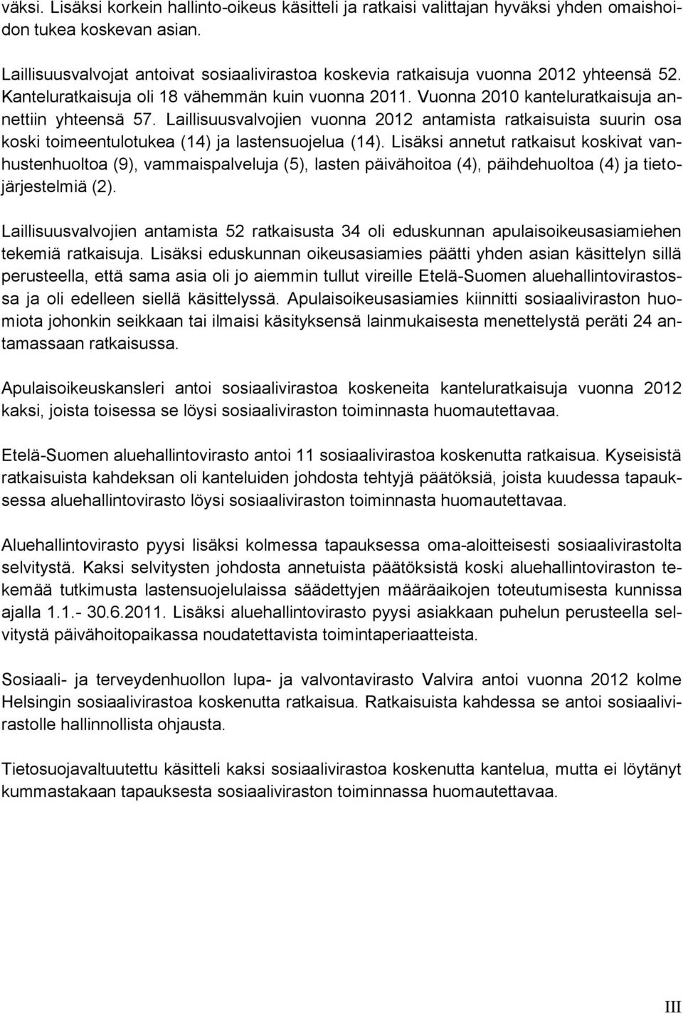 Laillisuusvalvojien vuonna 2012 antamista ratkaisuista suurin osa koski toimeentulotukea (14) ja lastensuojelua (14).