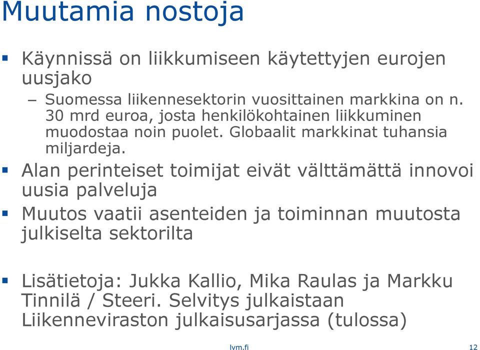 Alan perinteiset toimijat eivät välttämättä innovoi uusia palveluja Muutos vaatii asenteiden ja toiminnan muutosta julkiselta