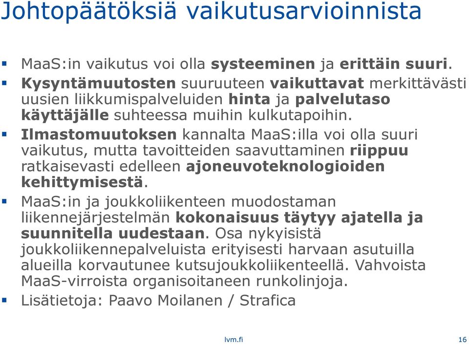 Ilmastomuutoksen kannalta MaaS:illa voi olla suuri vaikutus, mutta tavoitteiden saavuttaminen riippuu ratkaisevasti edelleen ajoneuvoteknologioiden kehittymisestä.