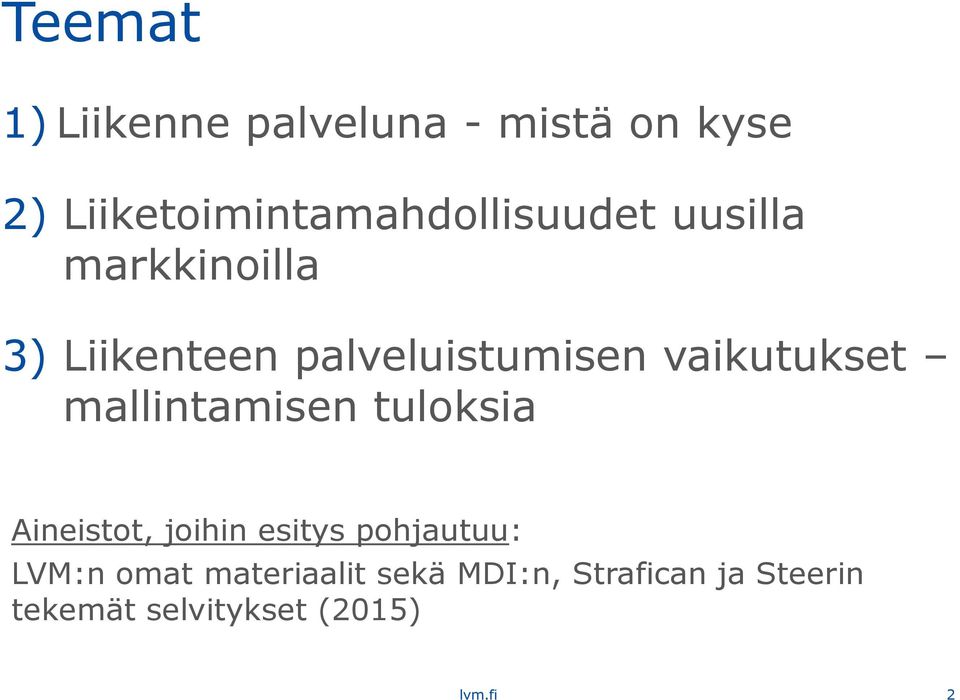 palveluistumisen vaikutukset mallintamisen tuloksia Aineistot, joihin