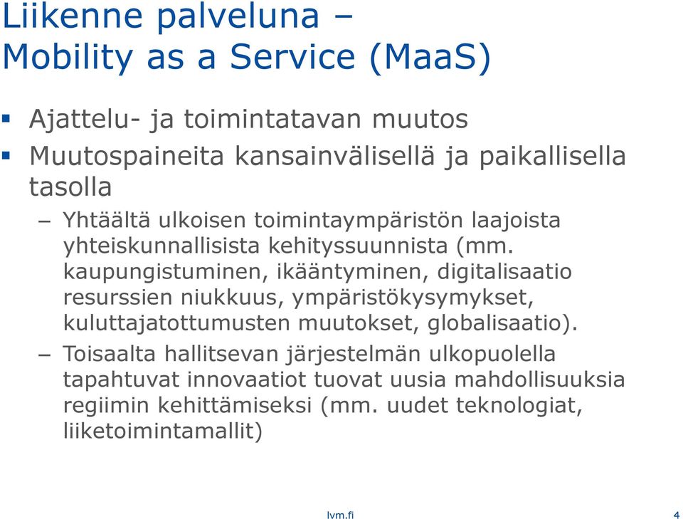 kaupungistuminen, ikääntyminen, digitalisaatio resurssien niukkuus, ympäristökysymykset, kuluttajatottumusten muutokset, globalisaatio).