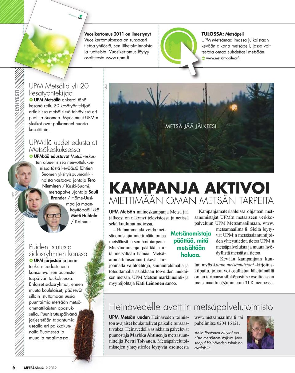 fi LYHYESTI UPM Metsällä yli 20 kesätyöntekijää UPM Metsällä ahkeroi tänä kesänä reilu 20 kesätyöntekijää erilaisissa metsäisissä tehtävissä eri puolilla Suomea.