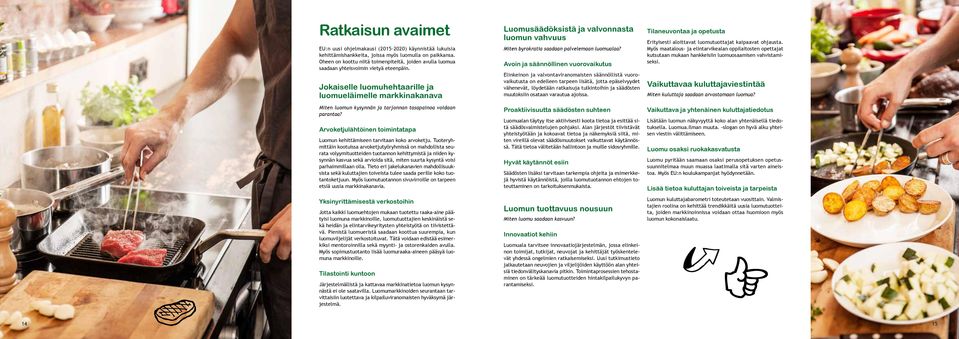 Jokaiselle luomuhehtaarille ja luomueläimelle markkinakanava Miten luomun kysynnän ja tarjonnan tasapainoa voidaan parantaa?