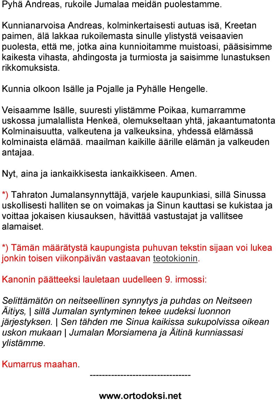 vihasta, ahdingosta ja turmiosta ja saisimme lunastuksen rikkomuksista.