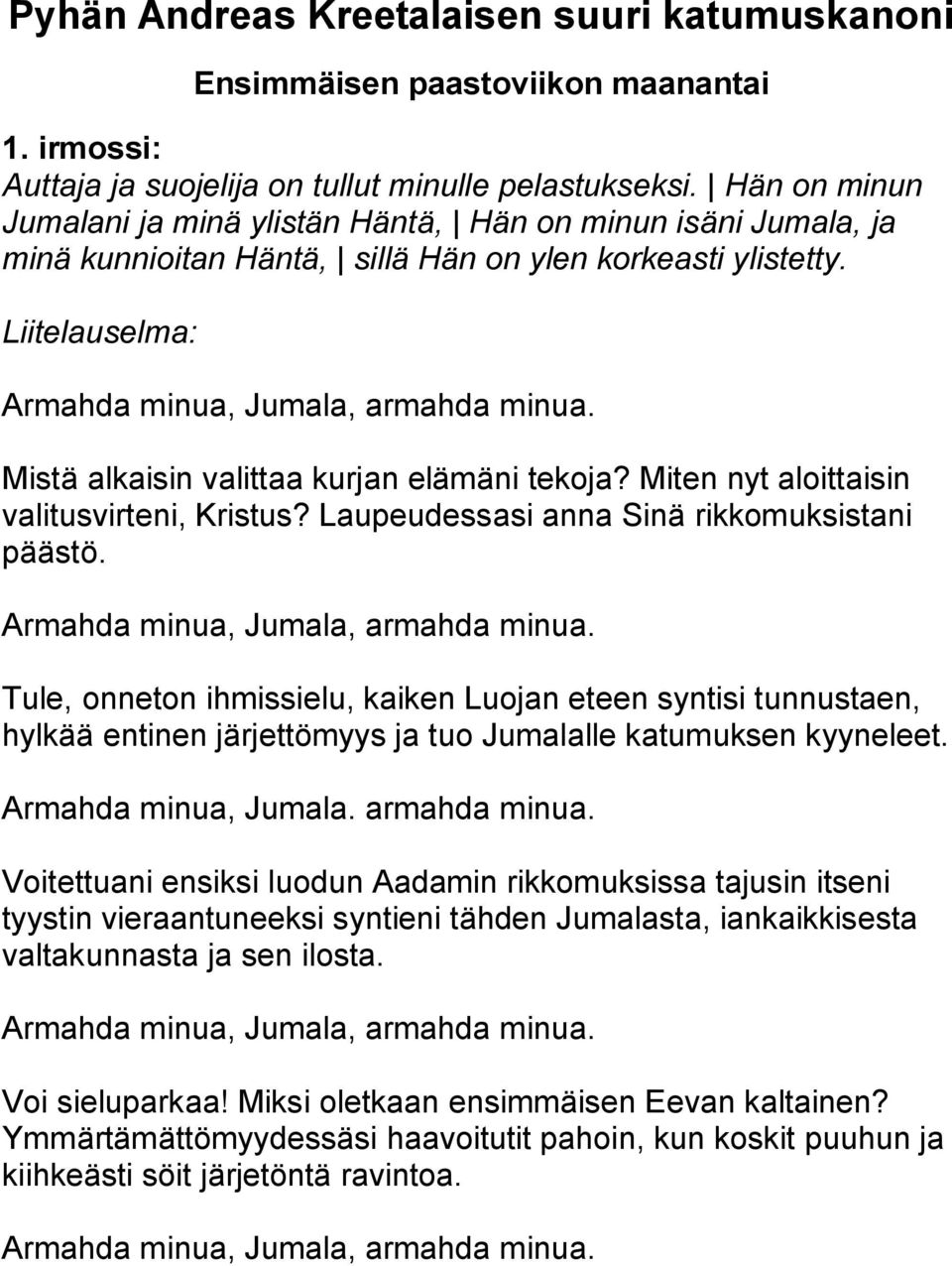 Miten nyt aloittaisin valitusvirteni, Kristus? Laupeudessasi anna Sinä rikkomuksistani päästö.