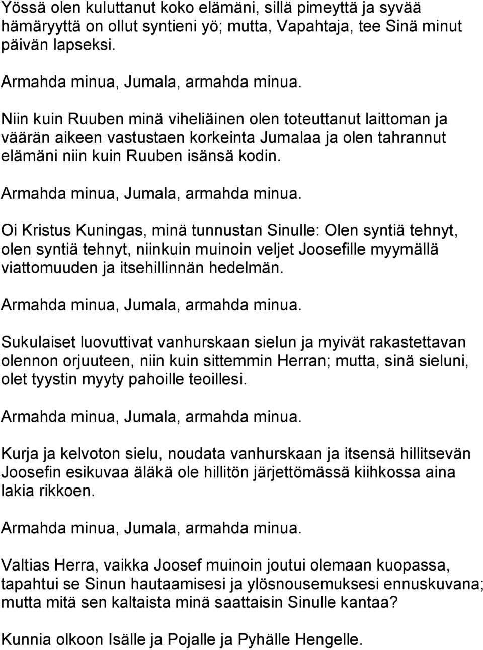Oi Kristus Kuningas, minä tunnustan Sinulle: Olen syntiä tehnyt, olen syntiä tehnyt, niinkuin muinoin veljet Joosefille myymällä viattomuuden ja itsehillinnän hedelmän.