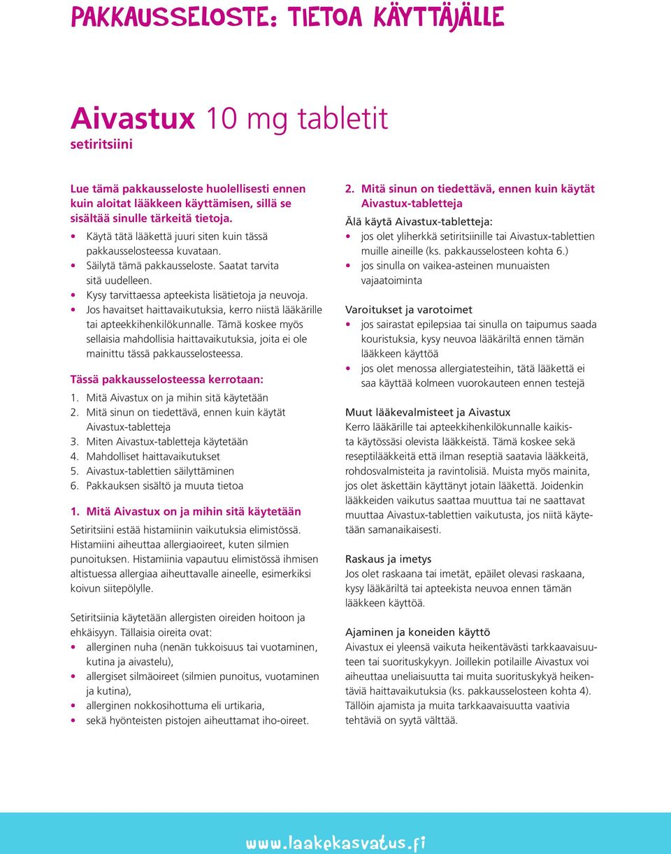 Jos havaitset haittavaikutuksia, kerro niistä lääkärille tai apteekkihenkilökunnalle. Tämä koskee myös sellaisia mahdollisia haittavaikutuksia, joita ei ole mainittu tässä pakkausselosteessa.