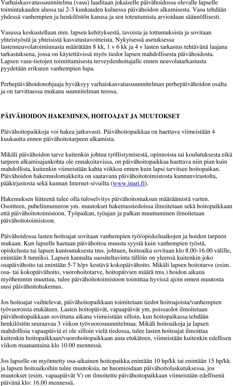 lapsen kehityksestä, tavoista ja tottumuksista ja sovitaan yhteistyöstä ja yhteisistä kasvatustavoitteista.