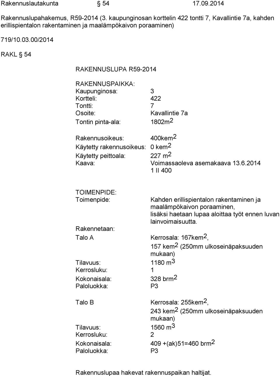 Käytetty peittoala: 227 m 2 Kaava: Voimassaoleva asemakaava 13.6.