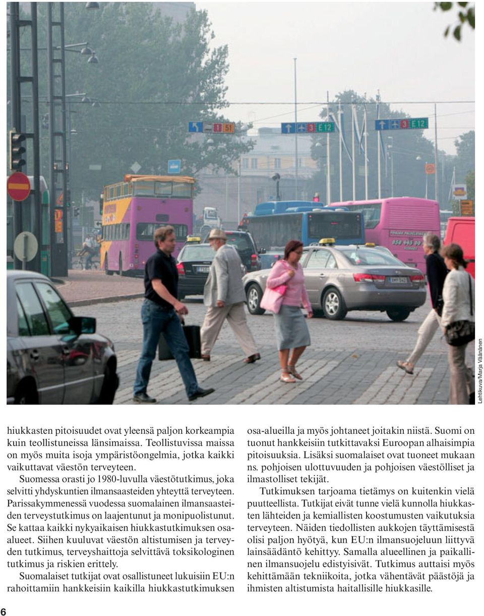 Suomessa orasti jo 1980-luvulla väestötutkimus, joka selvitti yhdyskuntien ilmansaasteiden yhteyttä terveyteen.