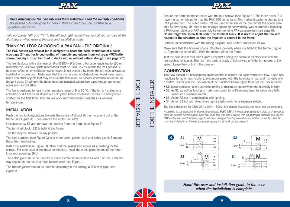 The PAX passad 60 exhaust fan is designed to boost the basic ventilation of a house (see page 2*) and for forced venting of humidity and odours from wet areas (WC/bath/ shower/laundry).