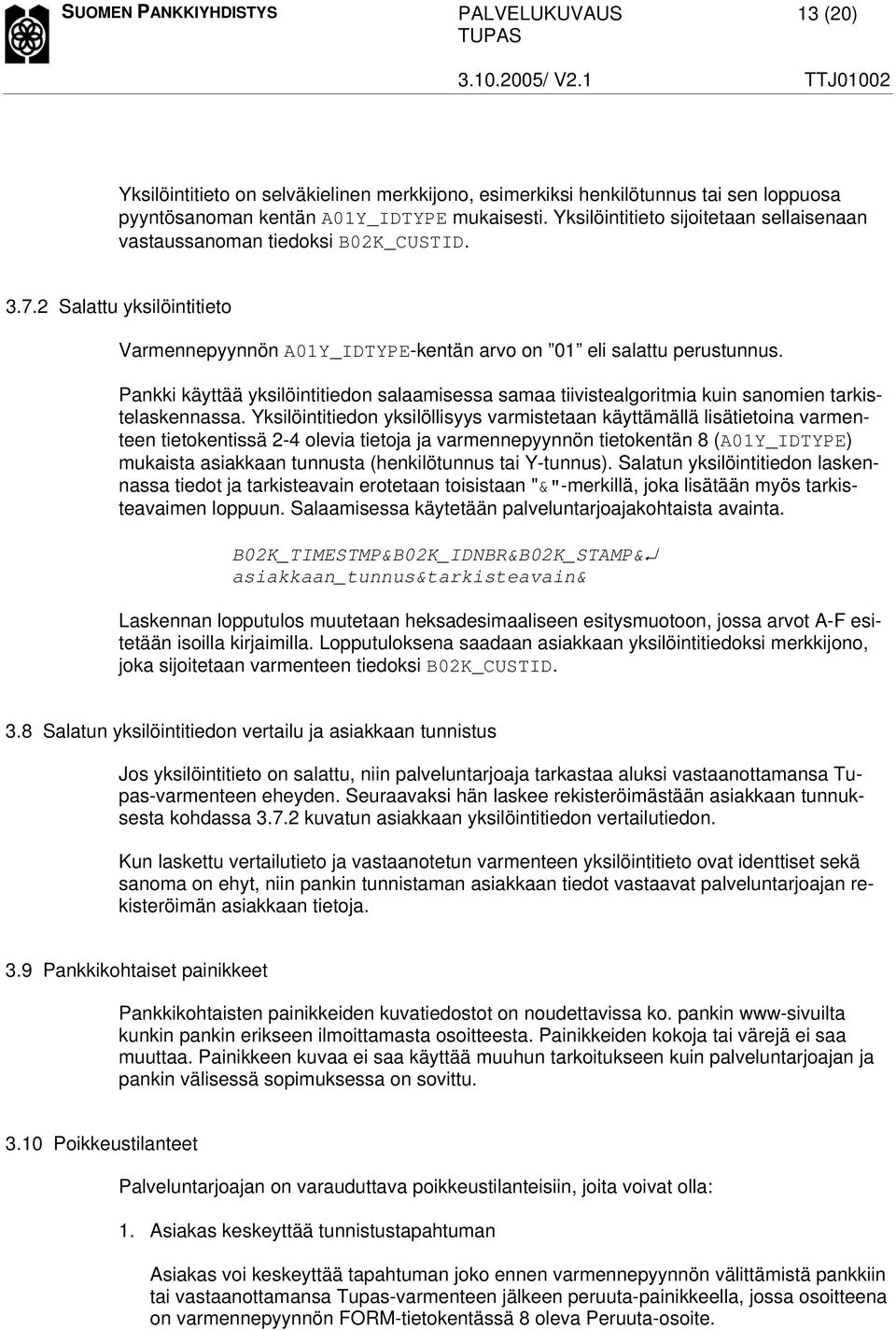 Pankki käyttää yksilöintitiedon salaamisessa samaa tiivistealgoritmia kuin sanomien tarkistelaskennassa.