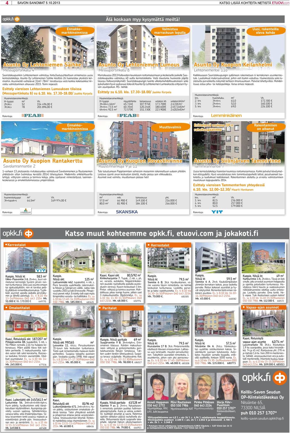 kerrostalokoteja. Asunto Oy Lehtoniemen Säihke käsittää 26 huoneistoa yksiöistä kolmioihin. Asuinneliöt vaihtelevat 31m 2-78m 2. Varattavissa vielä kaikkia kokoluokkia!