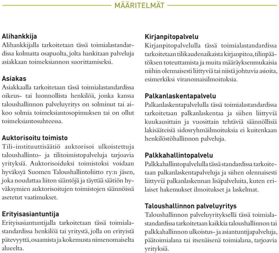 ollut toimeksiantosuhteessa. Auktorisoitu toimisto Tili-instituuttisäätiö auktorisoi ulkoistettuja taloushallinto- ja tilitoimistopalveluja tarjoavia yrityksiä.