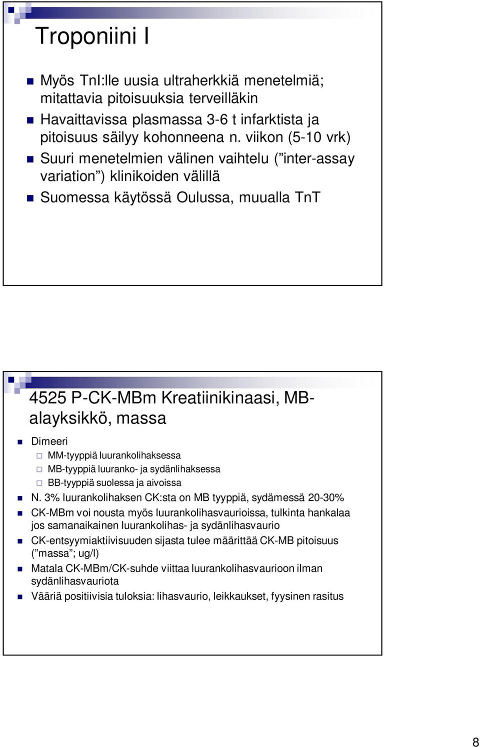 MM-tyyppiä luurankolihaksessa MB-tyyppiä luuranko- ja sydänlihaksessa BB-tyyppiä suolessa ja aivoissa N.