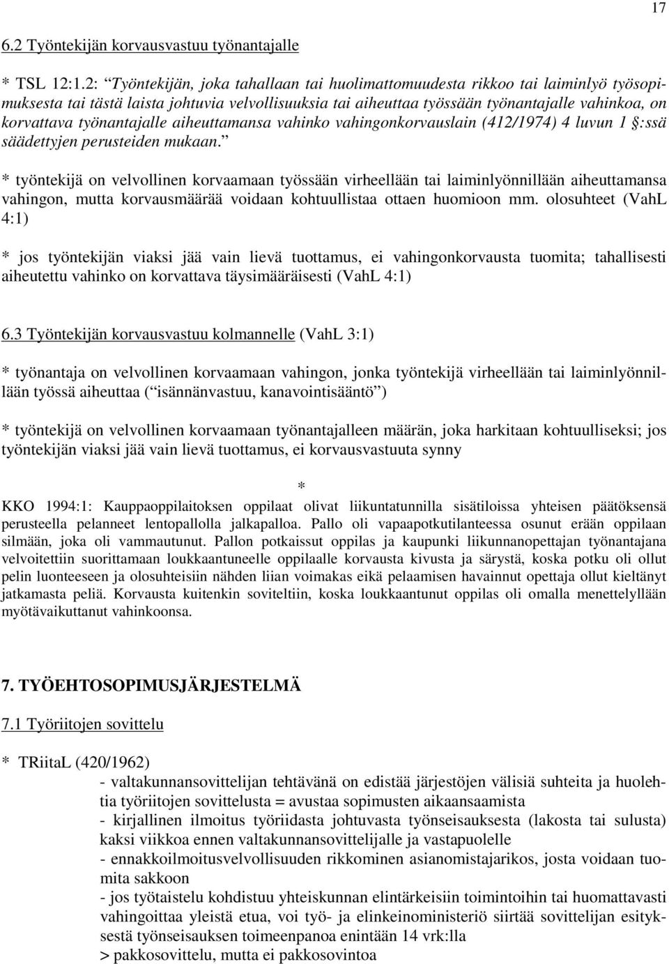 työnantajalle aiheuttamansa vahinko vahingonkorvauslain (412/1974) 4 luvun 1 :ssä säädettyjen perusteiden mukaan.