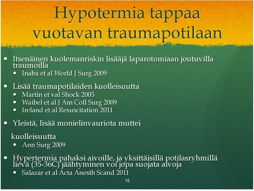 Waibel et al J Am Coll Surg 2009! Ireland et al Resuscitation 2011! Yleistä, lisää monielinvauriota muttei kuolleisuutta!