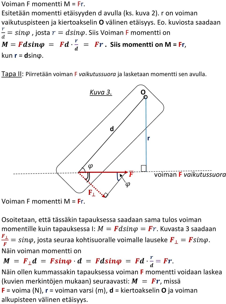 voiman F vaikutussuoa Osoitetaan, että tässäkin tapauksessa saadaan sama tulos voiman momentille kuin tapauksessa I: ==. Kuvasta 3 saadaan =, josta seuaa kohtisuoalle voimalle lauseke =.