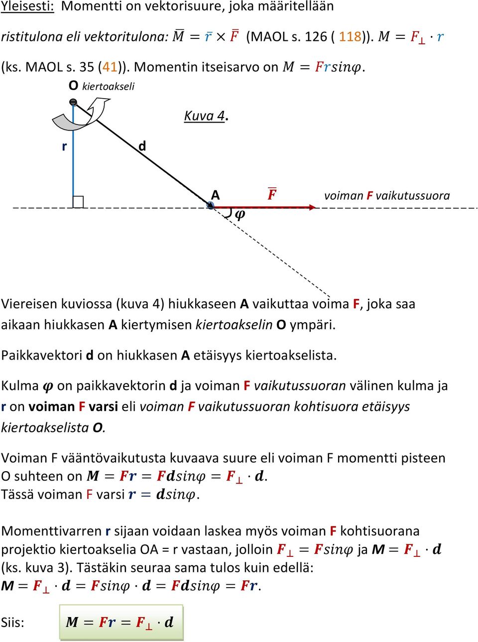 Kulma on paikkavektoin d ja voiman F vaikutussuoan välinen kulma ja on voiman F vasi eli voiman F vaikutussuoan kohtisuoa etäisyys kietoakselista O.