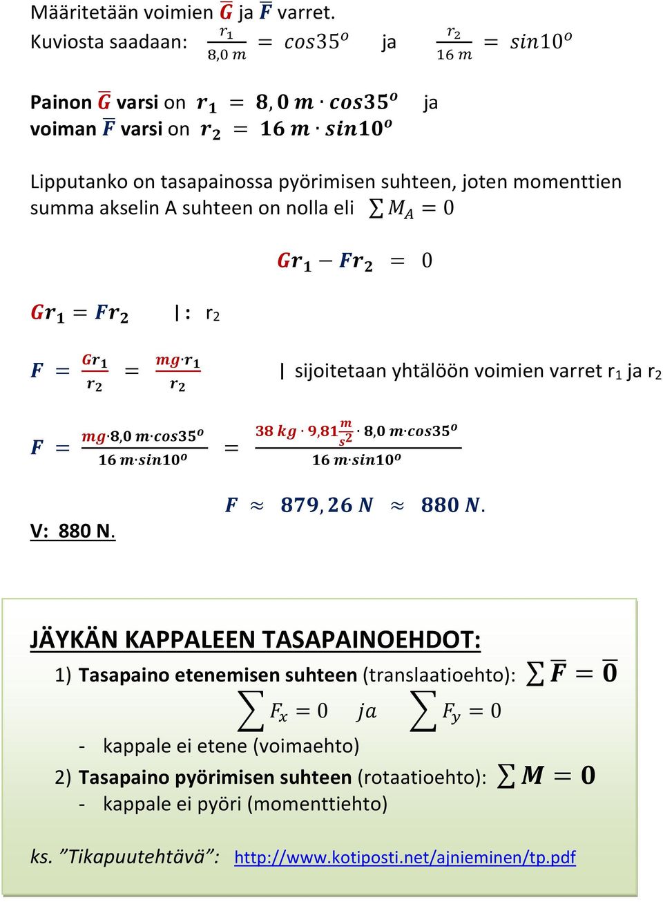 summa akselin A suhteen on nolla eli =0 = 0 = : 2 = = sijoitetaan yhtälöön voimien vaet 1 ja 2 =, 