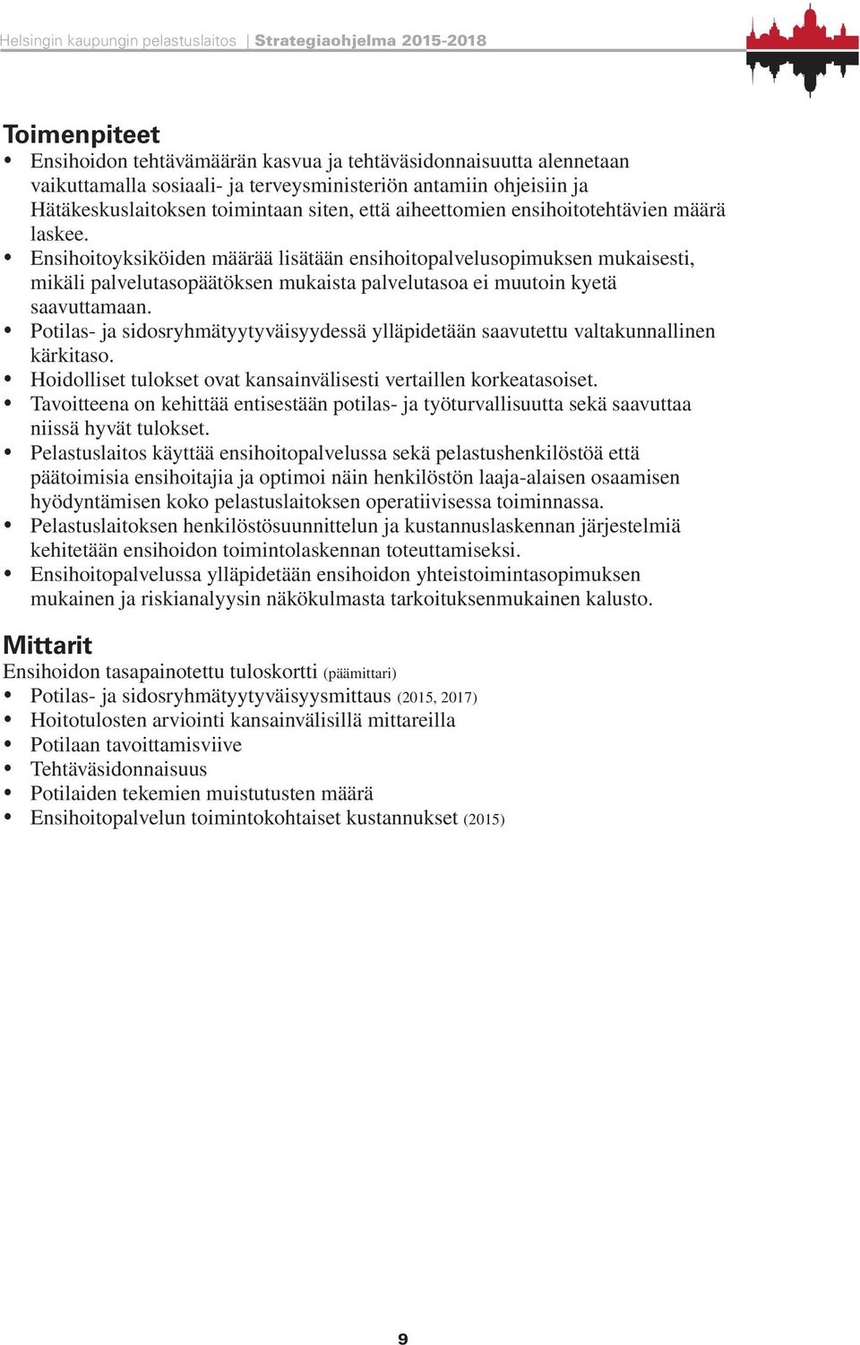 y Ensihoitoyksiköiden määrää lisätään ensihoitopalvelusopimuksen mukaisesti, mikäli palvelutasopäätöksen mukaista palvelutasoa ei muutoin kyetä saavuttamaan.