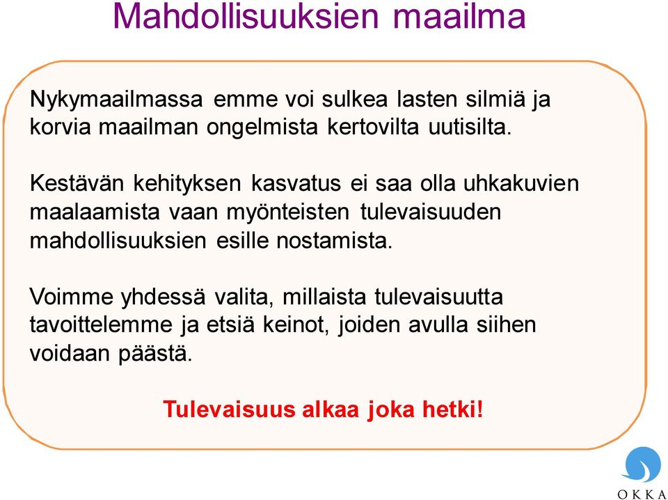 Kestävän kehityksen kasvatus ei saa olla uhkakuvien maalaamista vaan myönteisten tulevaisuuden