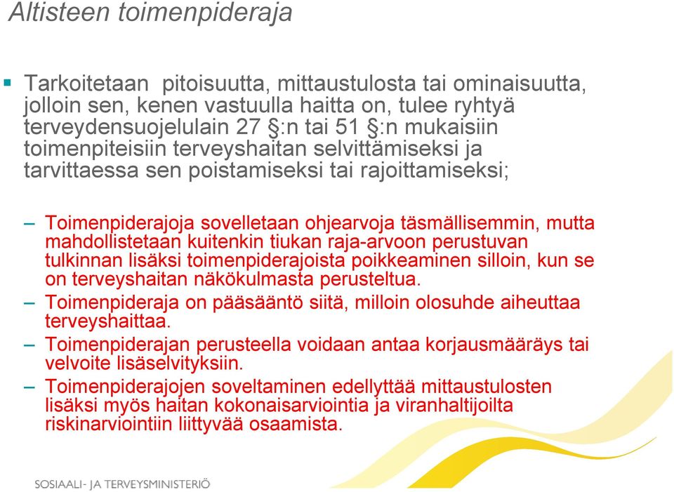 perustuvan tulkinnan lisäksi toimenpiderajoista poikkeaminen silloin, kun se on terveyshaitan näkökulmasta perusteltua. Toimenpideraja on pääsääntö siitä, milloin olosuhde aiheuttaa terveyshaittaa.