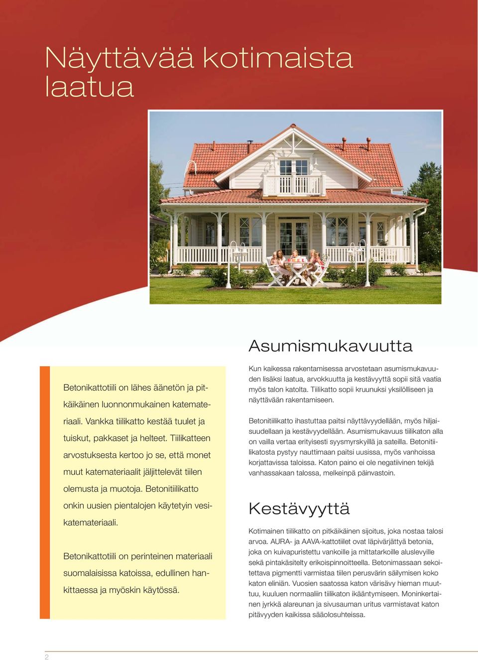 Betonikattotiili on perinteinen materiaali suomalaisissa katoissa, edullinen hankittaessa ja myöskin käytössä.